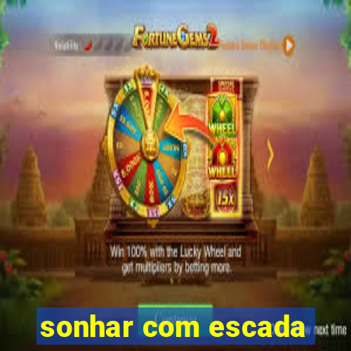 sonhar com escada